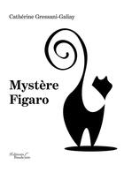 Couverture du livre « Mystère Figaro » de Catherine Gressani-Galiay aux éditions Baudelaire