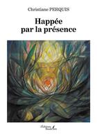 Couverture du livre « Happée par la présence » de Christiane Perquis aux éditions Baudelaire