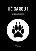 Couverture du livre « Hé Garou ! » de Olivier Vander Meiren aux éditions Baudelaire