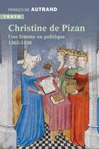 Couverture du livre « Christine de Pizan : une femme en politique, 1365-1430 » de Francoise Autrand aux éditions Tallandier