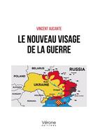 Couverture du livre « Le nouveau visage de la guerre » de Vincent Aucante aux éditions Verone