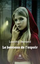 Couverture du livre « Le berceau de l'espoir » de Laetitia Bernard aux éditions Le Lys Bleu