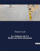 Couverture du livre « Le château de La Belle-au-bois-dormant » de Pierre Loti aux éditions Culturea