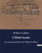 Couverture du livre « L'Hôtel hanté : Un roman policier de Wilkie Collins » de Wilkie Collins aux éditions Culturea