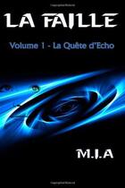 Couverture du livre « La faille t.1 ; la quête d'Echo » de Mia aux éditions Helene Jacob