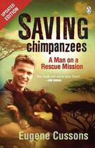 Couverture du livre « Saving Chimpanzees - A Man On A Rescue Mission » de Cussons Eugene aux éditions Penguin Books Ltd Digital