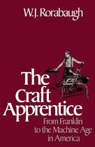 Couverture du livre « The Craft Apprentice: From Franklin to the Machine Age in America » de Rorabaugh W J aux éditions Oxford University Press Usa
