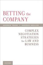 Couverture du livre « Betting the company: complex negotiation strategies for law and busine » de Deguire Andrew aux éditions Editions Racine