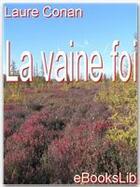 Couverture du livre « La vaine foi » de Laure Conan aux éditions Ebookslib