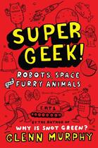 Couverture du livre « Supergeek: Robots, Space and Furry Animals » de Glenn Murphy aux éditions Pan Macmillan