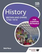 Couverture du livre « History for Common Entrance: Britain and Empire 1750-1914 » de Pace Bob aux éditions Hodder Education Digital