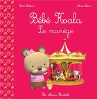 Couverture du livre « Bébé Koala ; le manège » de Nadia Berkane et Alexis Nesme aux éditions Hachette Enfants