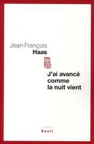 Couverture du livre « J'ai avancé comme la nuit vient » de Jean-Francois Haas aux éditions Seuil