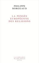 Couverture du livre « La pensée européenne des religions » de Philippe Borgeaud aux éditions Seuil