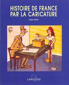 Couverture du livre « L'Histoire De France Par La Caricature » de Annie Duprat aux éditions Larousse