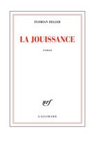 Couverture du livre « La jouissance ; un roman européen » de Florian Zeller aux éditions Gallimard