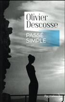 Couverture du livre « Passé simple » de Olivier Descosse aux éditions Pygmalion