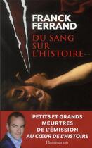 Couverture du livre « Du sang sur l'histoire » de Franck Ferrand aux éditions Flammarion