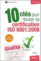 Couverture du livre « 10 clés pour réussir sa certification ISO 9001 : 2008 (3e édition) » de Claude Pinet aux éditions Afnor Editions