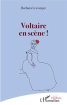 Couverture du livre « Voltaire en scène ! » de Barbara Lecompte aux éditions L'harmattan