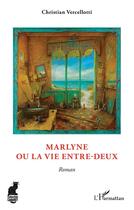 Couverture du livre « Marlyne ou la vie entre-deux » de Christian Vercellotti aux éditions L'harmattan