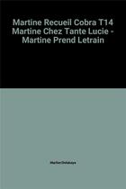 Couverture du livre « Martine recueil cobra t.14 martine chez tante lucie - martine prend letrain » de Marlier Delahaye aux éditions Casterman
