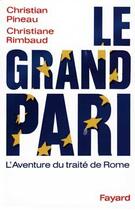 Couverture du livre « Le Grand pari : L'aventure du traité de Rome » de Pineau/Rimbaud aux éditions Fayard