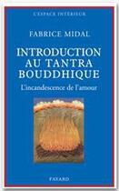 Couverture du livre « Petite introduction au tantra bouddhique ; l'incandescence de l'amour » de Fabrice Midal aux éditions Fayard