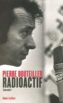 Couverture du livre « Radioactif souvenirs » de Pierre Bouteiller aux éditions Robert Laffont