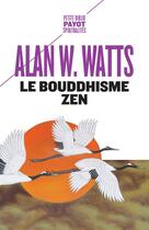Couverture du livre « Le bouddhisme zen » de Alan W. Watts aux éditions Payot