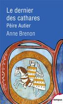 Couverture du livre « Le dernier des cathares ; Pèire Autier » de Anne Brenon aux éditions Tempus/perrin