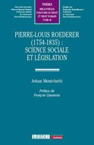 Couverture du livre « Pierre-Louis Roederer (1754-1835) : science sociale et législation » de Johan Menichetti aux éditions Lgdj