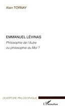 Couverture du livre « Emmanuel Lévinas ; philosophe de l'autre ou philosophe du moi ? » de Alain Tornay aux éditions L'harmattan