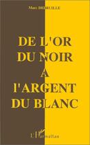 Couverture du livre « De l'or du noir à l'argent du blanc » de Marc Debruille aux éditions Editions L'harmattan