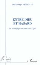 Couverture du livre « Entre dieu et hasard - un scientifique en quete de l'esprit » de Henrotte J-G. aux éditions Editions L'harmattan