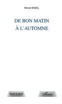 Couverture du livre « De bon matin à l'automne » de Marcel Enzel aux éditions Editions L'harmattan