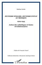 Couverture du livre « Jeunesse d'Eglise, jeunesse d'Etat au Mexique : 1929-1945 - Action des catholiques et fastes révolutionnaires » de Mathias Gardet aux éditions Editions L'harmattan