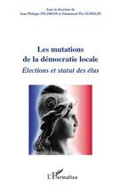 Couverture du livre « Les mutations de la démocratie locale ; élections et statut des élus » de  aux éditions L'harmattan