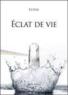 Couverture du livre « Éclat de vie » de Elsem aux éditions Amalthee