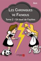 Couverture du livre « Les chroniques de Faymous t.2 ; un duel de faylées » de Aguil aux éditions Editions Du Net