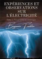 Couverture du livre « Expériences et observations sur l'électricité ; faites à Philadelphie en Amérique » de Benjamin Franklin aux éditions Books On Demand