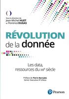 Couverture du livre « Révolution de la donnée : les data, la ressource du XXIe siècle » de Jean-Michel Huet et Florence Dugas aux éditions Pearson