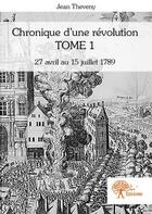 Couverture du livre « Chronique d'une révolution t.1 » de Jean Theveny aux éditions Edilivre