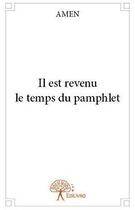 Couverture du livre « Il est revenu le temps du pamphlet » de Amen Amen aux éditions Edilivre