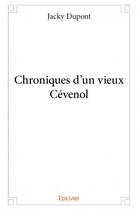 Couverture du livre « Chroniques d'un vieux Cévenol » de Jacky Dupont aux éditions Edilivre