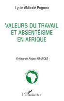 Couverture du livre « Valeurs du travail et absentéisme en Afrique » de Lydie Akibode Pognon aux éditions Editions L'harmattan