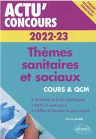 Couverture du livre « Actu' concours ; thèmes sanitaires et sociaux 2022-2023 : cours et QCM » de Nicolas Brault aux éditions Ellipses