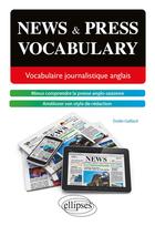 Couverture du livre « News and press vocabulary. vocabulaire journalistique anglais [b2-c1] » de Emilie Gaillard aux éditions Ellipses