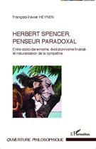 Couverture du livre « Herbert Spencer penseur paradoxal ; entre socio-darwinisme, évolutionnisme finalisé et naturalisation de la sympathie » de Francois-Xavier Heynen aux éditions L'harmattan