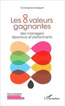 Couverture du livre « Les8 valeurs gagnantes des managers épanouis et performants » de Christophe Andevert aux éditions L'harmattan